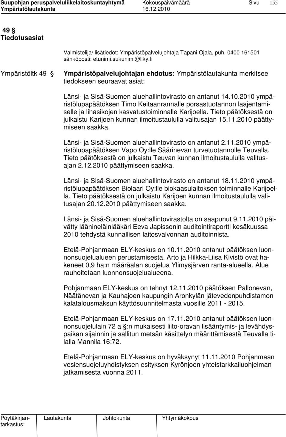 2010 ympäristölupapäätöksen Timo Keitaanrannalle porsastuotannon laajentamiselle ja lihasikojen kasvatustoiminnalle Karijoella.