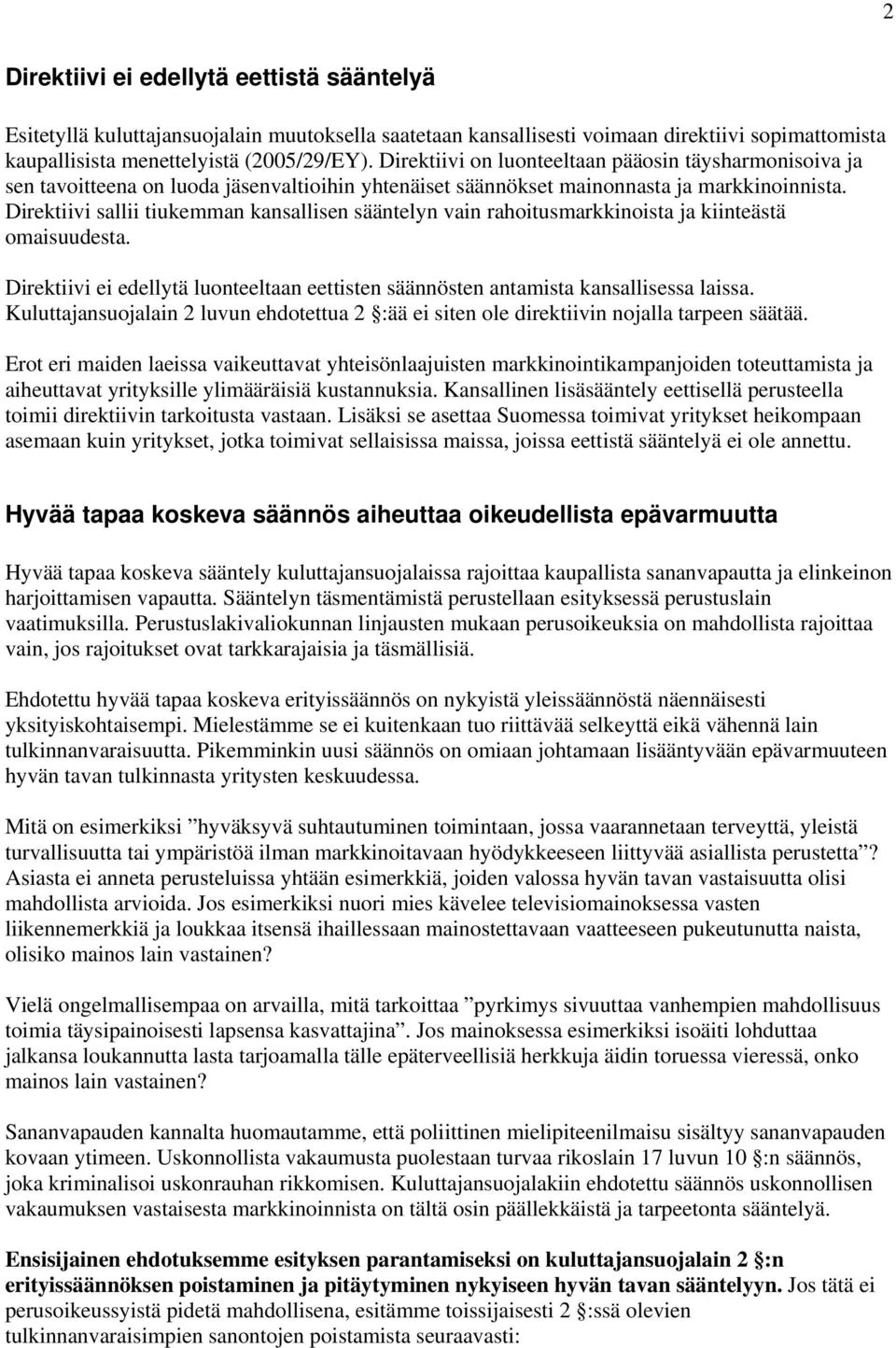 Direktiivi sallii tiukemman kansallisen sääntelyn vain rahoitusmarkkinoista ja kiinteästä omaisuudesta. Direktiivi ei edellytä luonteeltaan eettisten säännösten antamista kansallisessa laissa.