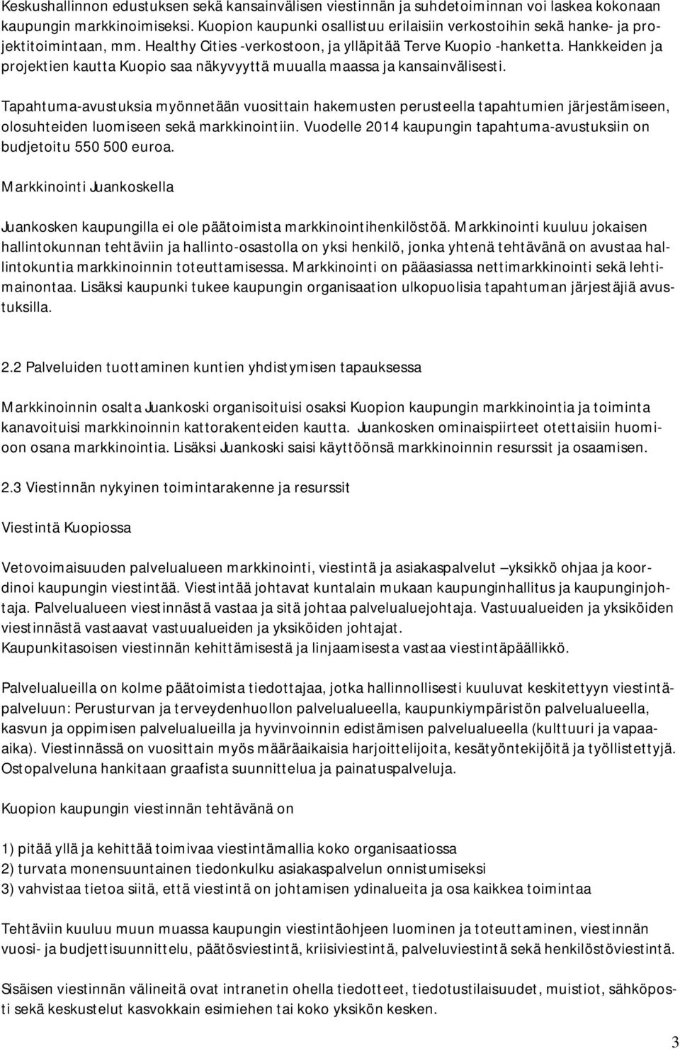 Hankkeiden ja projektien kautta Kuopio saa näkyvyyttä muualla maassa ja kansainvälisesti.