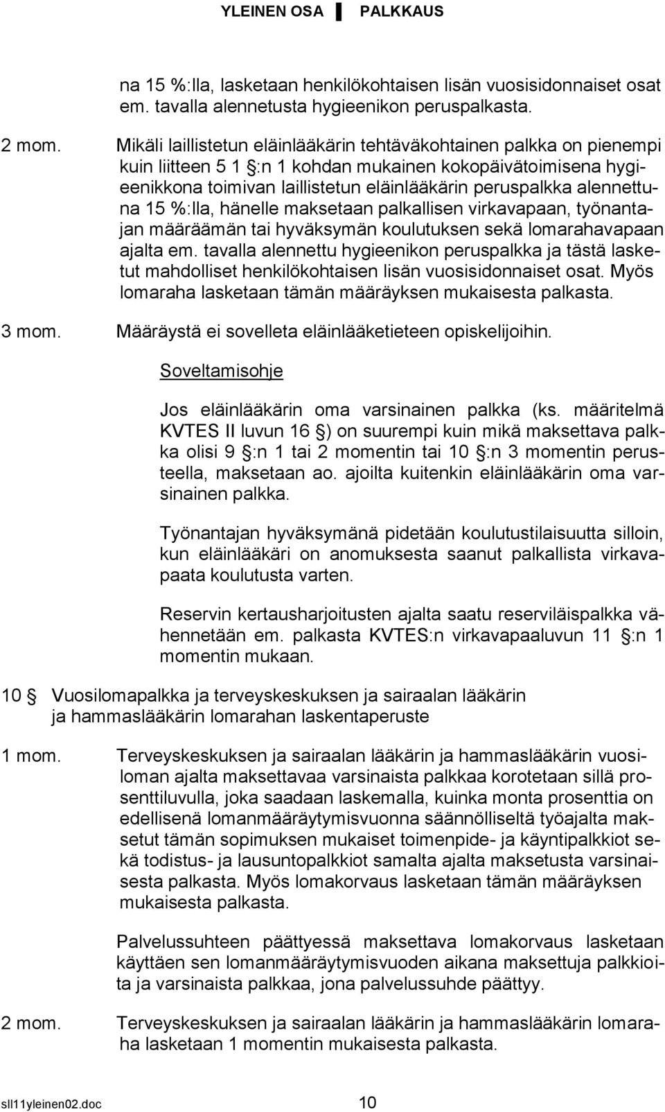 alennettuna 15 %:lla, hänelle maksetaan palkallisen virkavapaan, työnantajan määräämän tai hyväksymän koulutuksen sekä lomarahavapaan ajalta em.