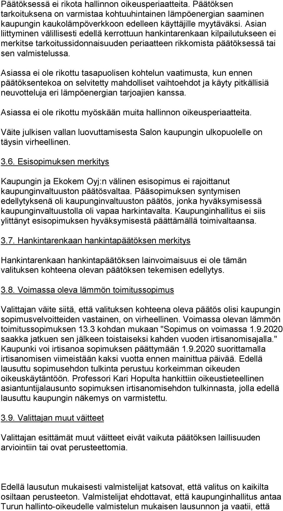 Asiassa ei ole rikottu tasapuolisen kohtelun vaatimusta, kun ennen päätöksentekoa on selvitetty mahdolliset vaihtoehdot ja käyty pitkällisiä neuvotteluja eri lämpöenergian tarjoajien kanssa.