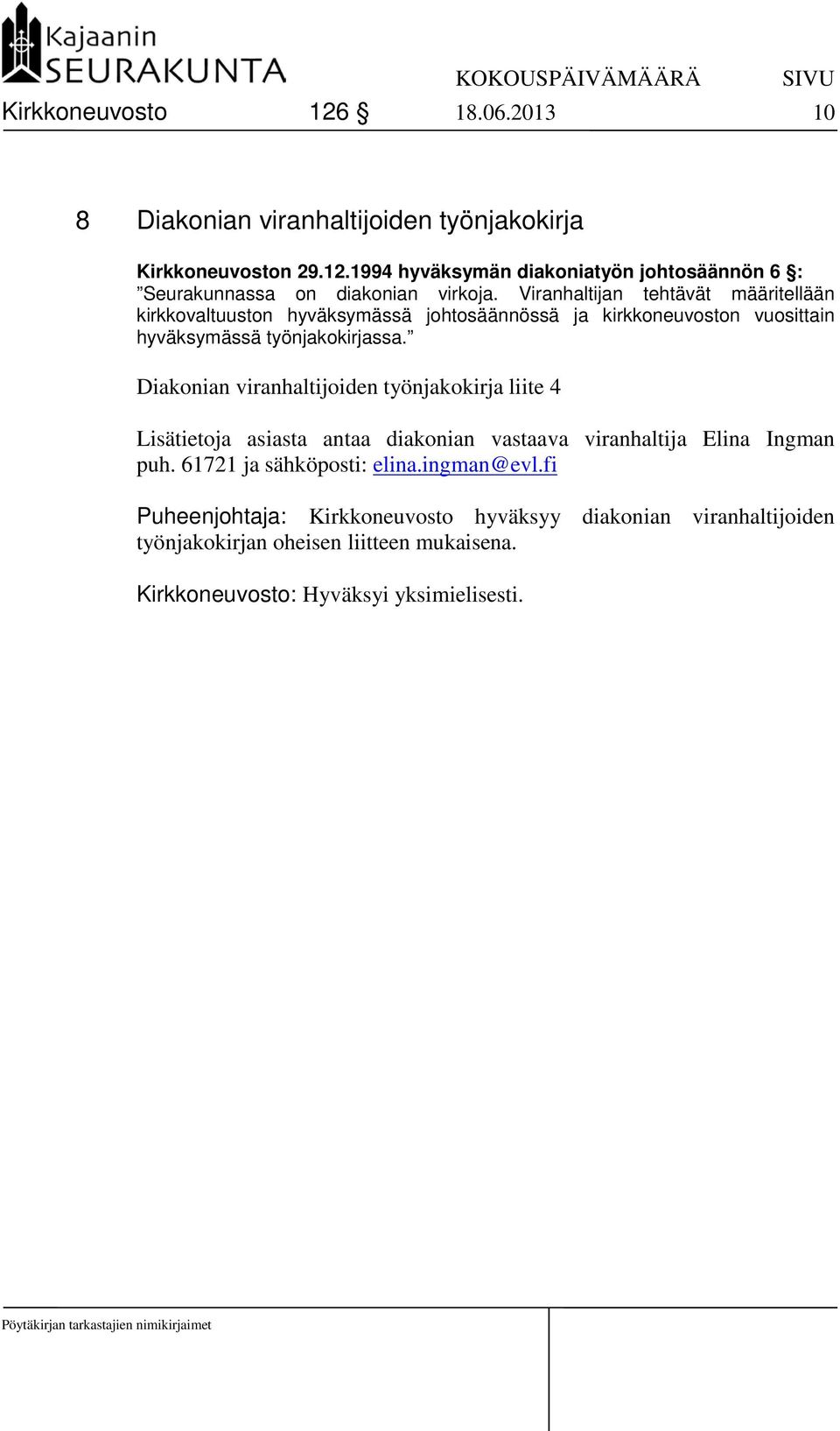 Diakonian viranhaltijoiden työnjakokirja liite 4 Lisätietoja asiasta antaa diakonian vastaava viranhaltija Elina Ingman puh. 61721 ja sähköposti: elina.