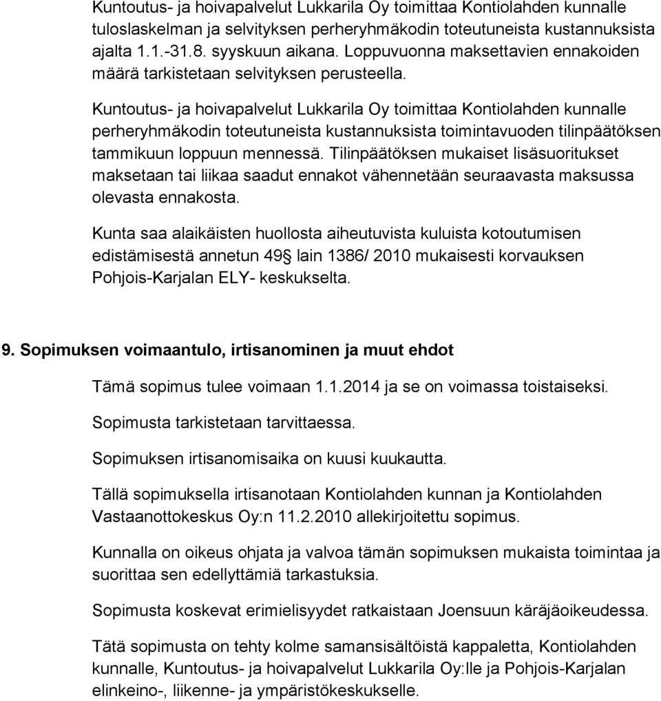 Kuntoutus- ja hoivapalvelut Lukkarila Oy toimittaa Kontiolahden kunnalle perheryhmäkodin toteutuneista kustannuksista toimintavuoden tilinpäätöksen tammikuun loppuun mennessä.
