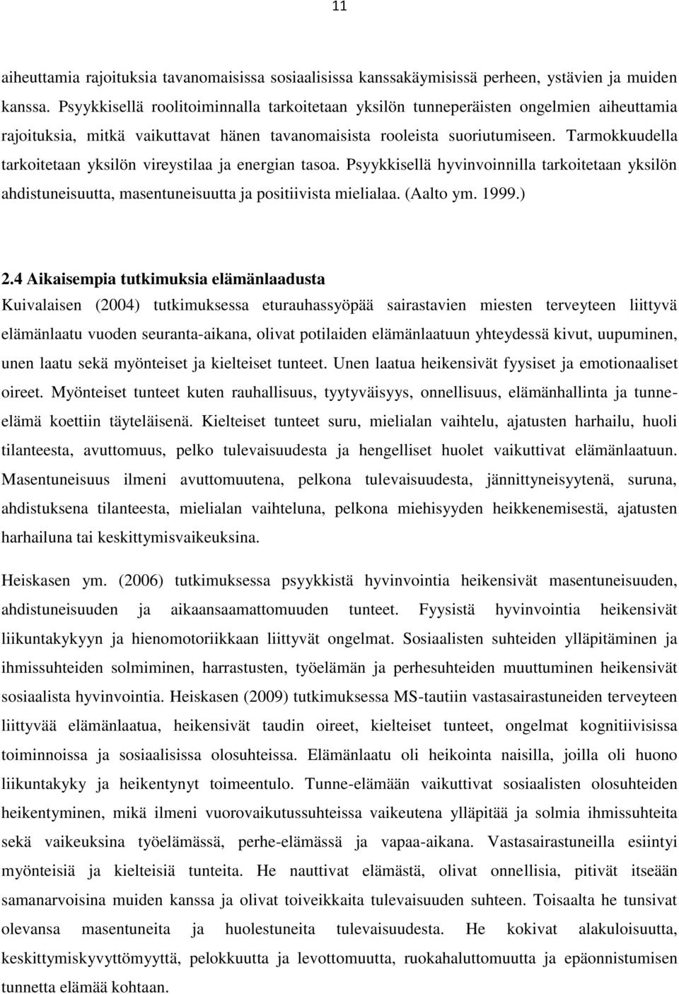 Tarmokkuudella tarkoitetaan yksilön vireystilaa ja energian tasoa. Psyykkisellä hyvinvoinnilla tarkoitetaan yksilön ahdistuneisuutta, masentuneisuutta ja positiivista mielialaa. (Aalto ym. 1999.) 2.