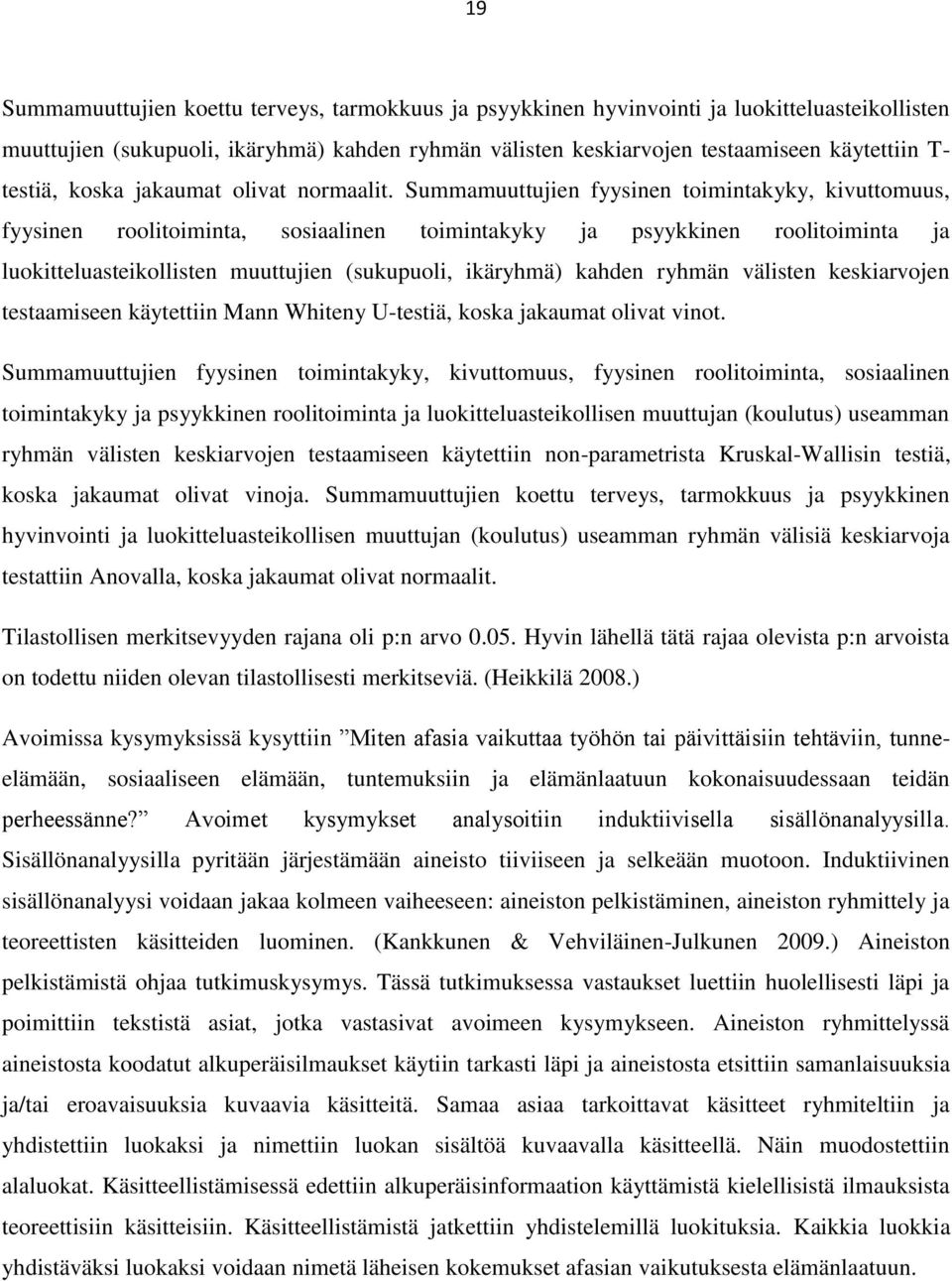 Summamuuttujien fyysinen toimintakyky, kivuttomuus, fyysinen roolitoiminta, sosiaalinen toimintakyky ja psyykkinen roolitoiminta ja luokitteluasteikollisten muuttujien (sukupuoli, ikäryhmä) kahden