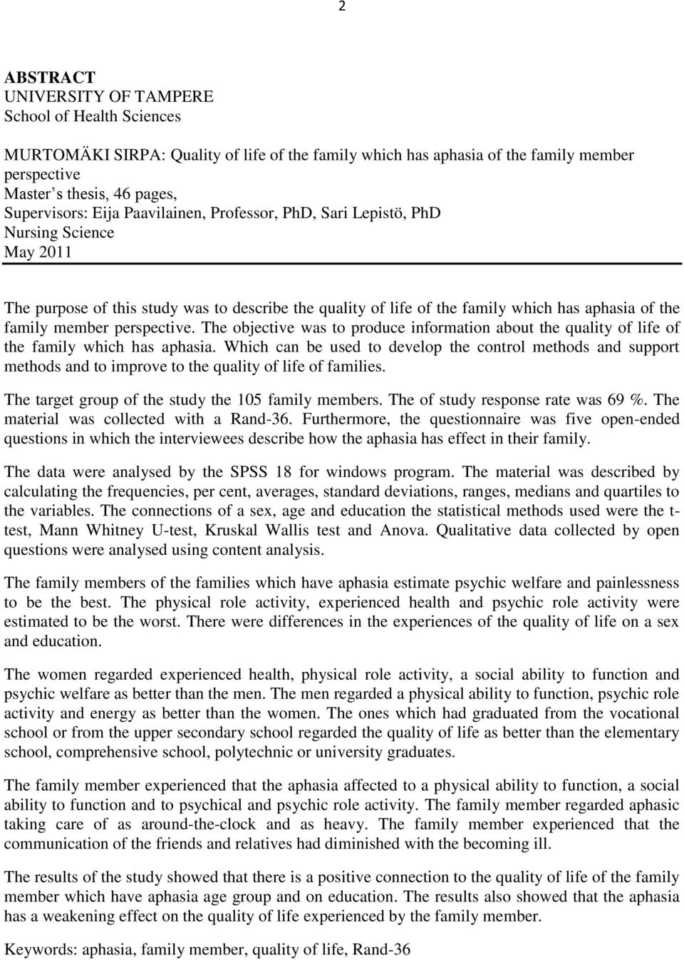 perspective. The objective was to produce information about the quality of life of the family which has aphasia.