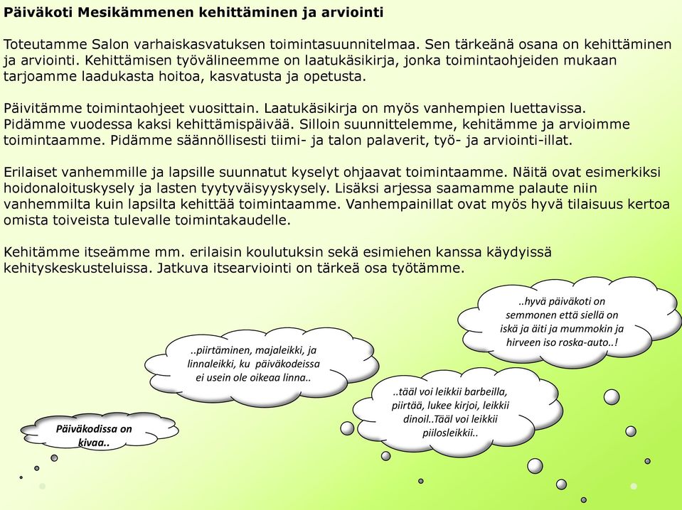 Laatukäsikirja on myös vanhempien luettavissa. Pidämme vuodessa kaksi kehittämispäivää. Silloin suunnittelemme, kehitämme ja arvioimme toimintaamme.