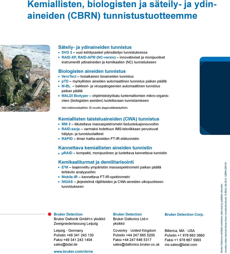 RAID-XP, RAID-AFM (NC-versio) innovatiiviset ja monipuoliset instrumentit ydinaineiden ja kemikaalien (NC) tunnistukseen Biologisten aineiden tunnistus VeroTect tosiaikainen bioaineiden tunnistus ptd