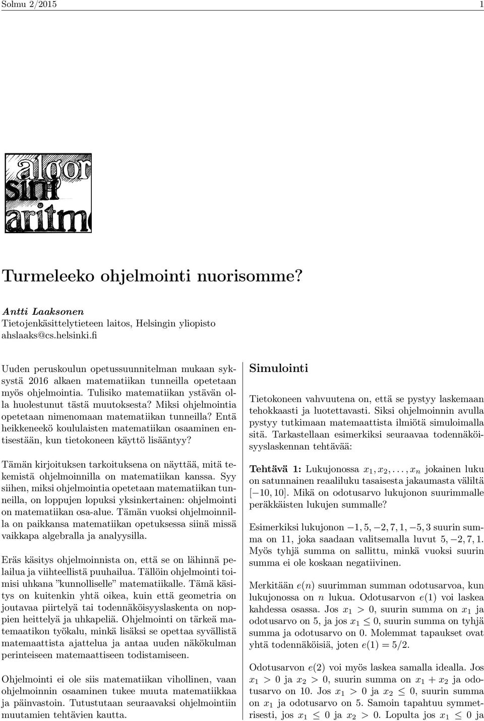 Miksi ohjelmointia opetetaan nimenomaan matematiikan tunneilla? Entä heikkeneekö koululaisten matematiikan osaaminen entisestään, kun tietokoneen käyttö lisääntyy?