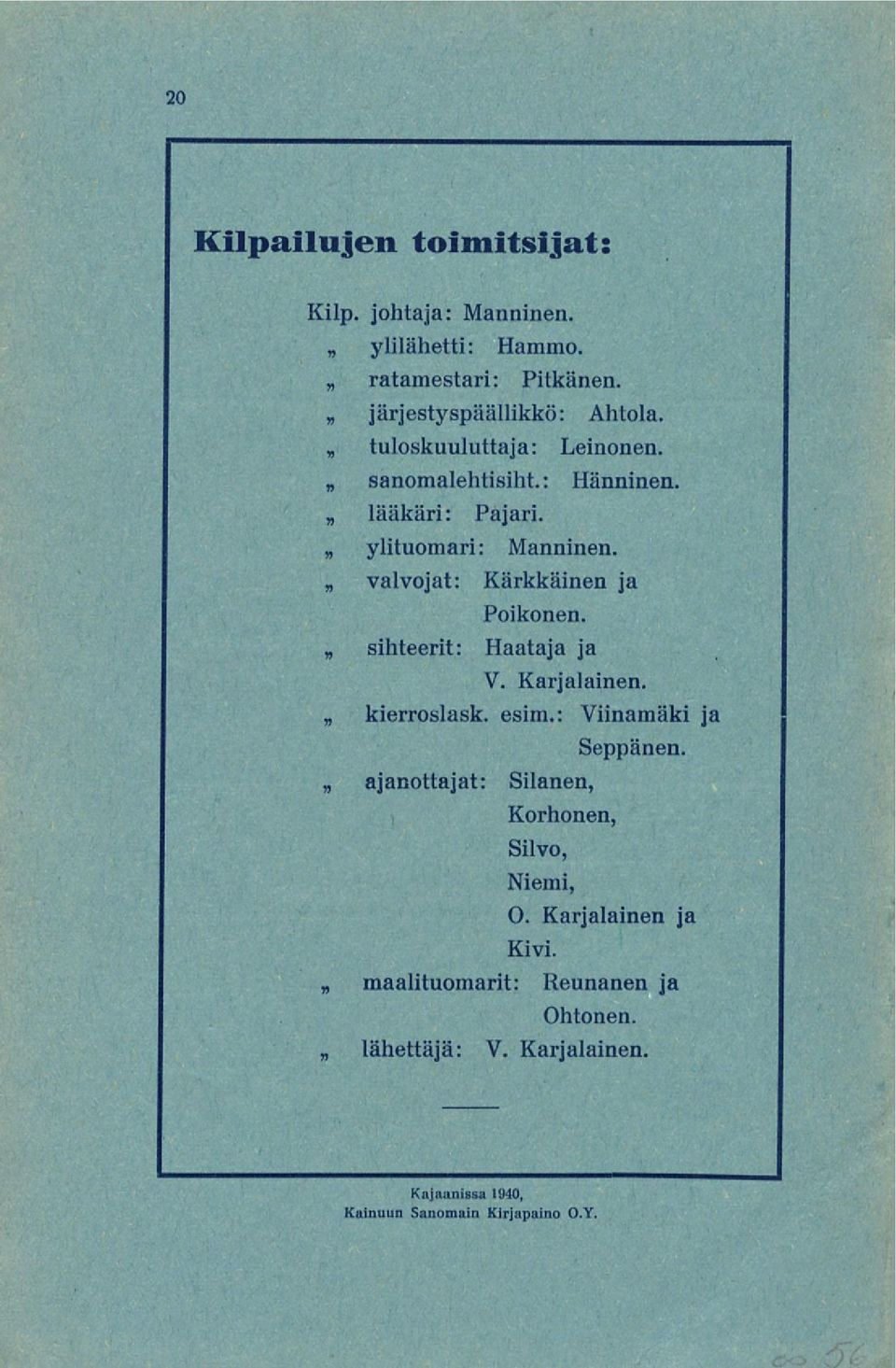 sihteerit: Haataja ja V. Karjalainen. kierroslask. esim.: Viinamäki ja Seppänen. ajanottajat: Silanen, Korhonen, Silvo, Niemi, O.