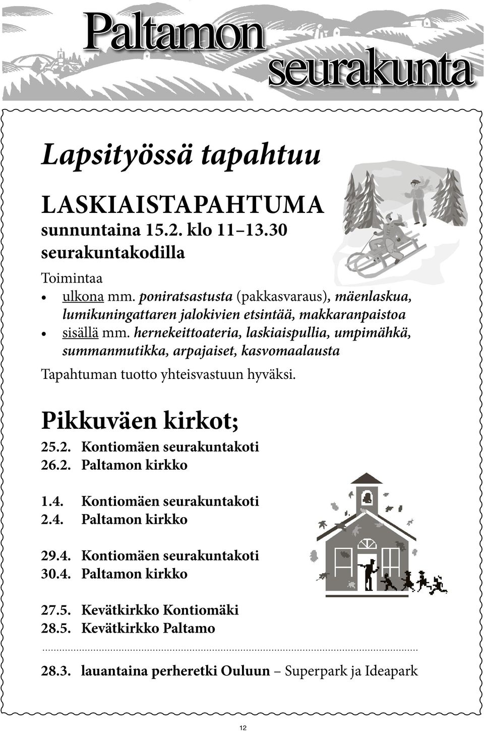 hernekeittoateria, laskiaispullia, umpimähkä, summanmutikka, arpajaiset, kasvomaalausta Tapahtuman tuotto yhteisvastuun hyväksi. Pikkuväen kirkot; 25