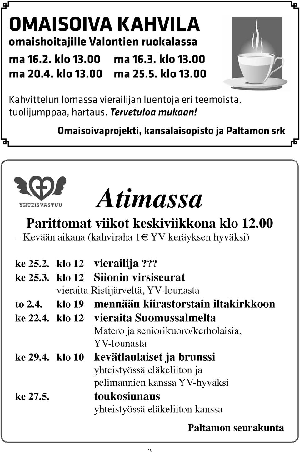 ?? ke 25.3. klo 12 Siionin virsiseurat vieraita Ristijärveltä, YV-lounasta to 2.4. klo 19 mennään kiirastorstain iltakirkkoon ke 22.4. klo 12 vieraita Suomussalmelta Matero ja seniorikuoro/kerholaisia, YV-lounasta ke 29.