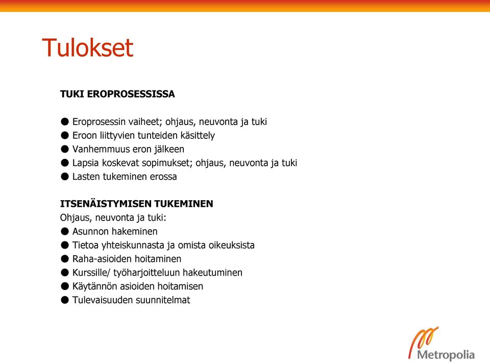 ITSENÄISTYMISEN TUKEMINEN Ohjaus, neuvonta ja tuki: Asunnon hakeminen Tietoa yhteiskunnasta ja omista