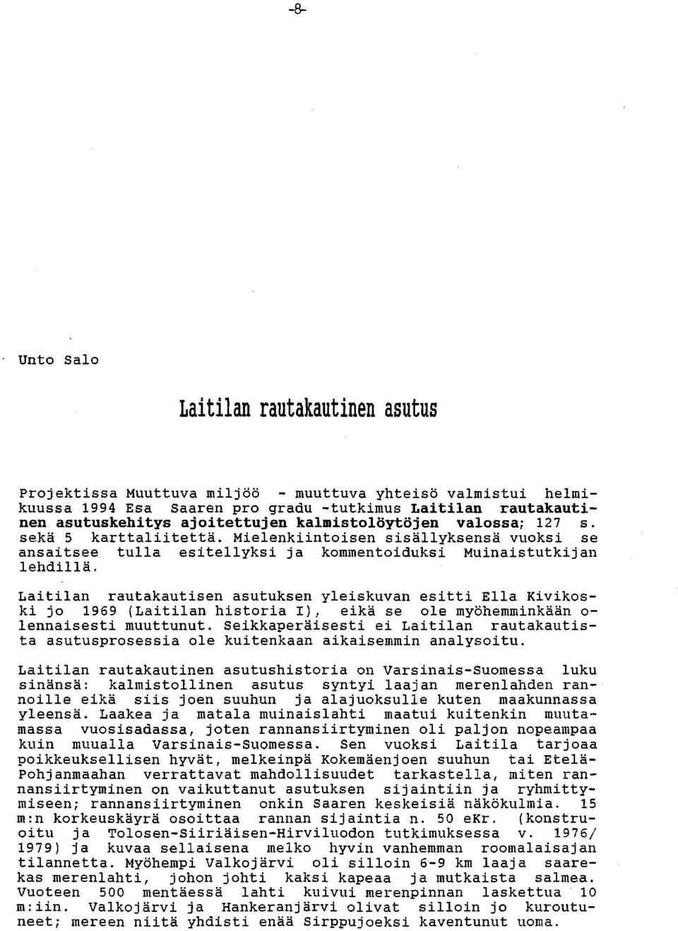 Laitilan rautakautisen asutuksen yleiskuvan esitti Ella Kivikoski jo 1969 (Laitilan historia I), eikä se ole myöhemminkään o lennaisesti muuttunut.