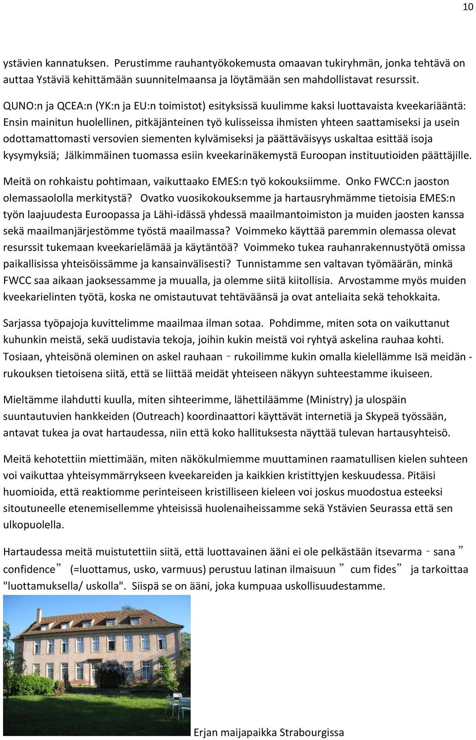 odottamattomasti versovien siementen kylvämiseksi ja päättäväisyys uskaltaa esittää isoja kysymyksiä; Jälkimmäinen tuomassa esiin kveekarinäkemystä Euroopan instituutioiden päättäjille.