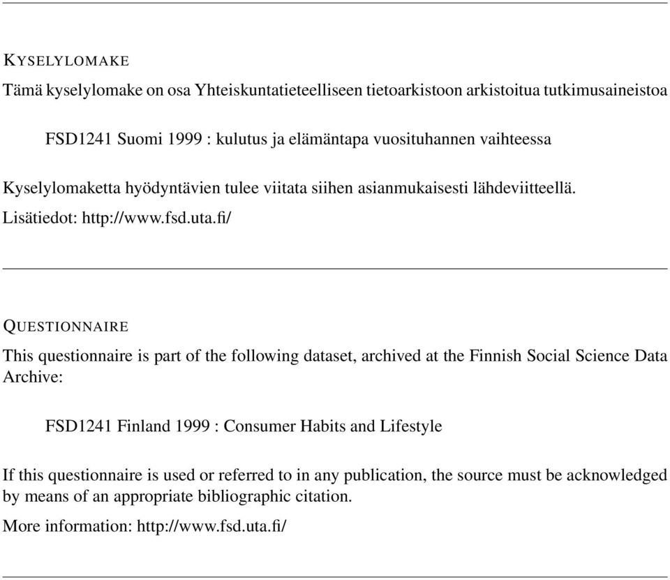 fi/ QUESTIONNAIRE This questionnaire is part of the following dataset, archived at the Finnish Social Science Data Archive: FSD1241 Finland 1999 : Consumer Habits