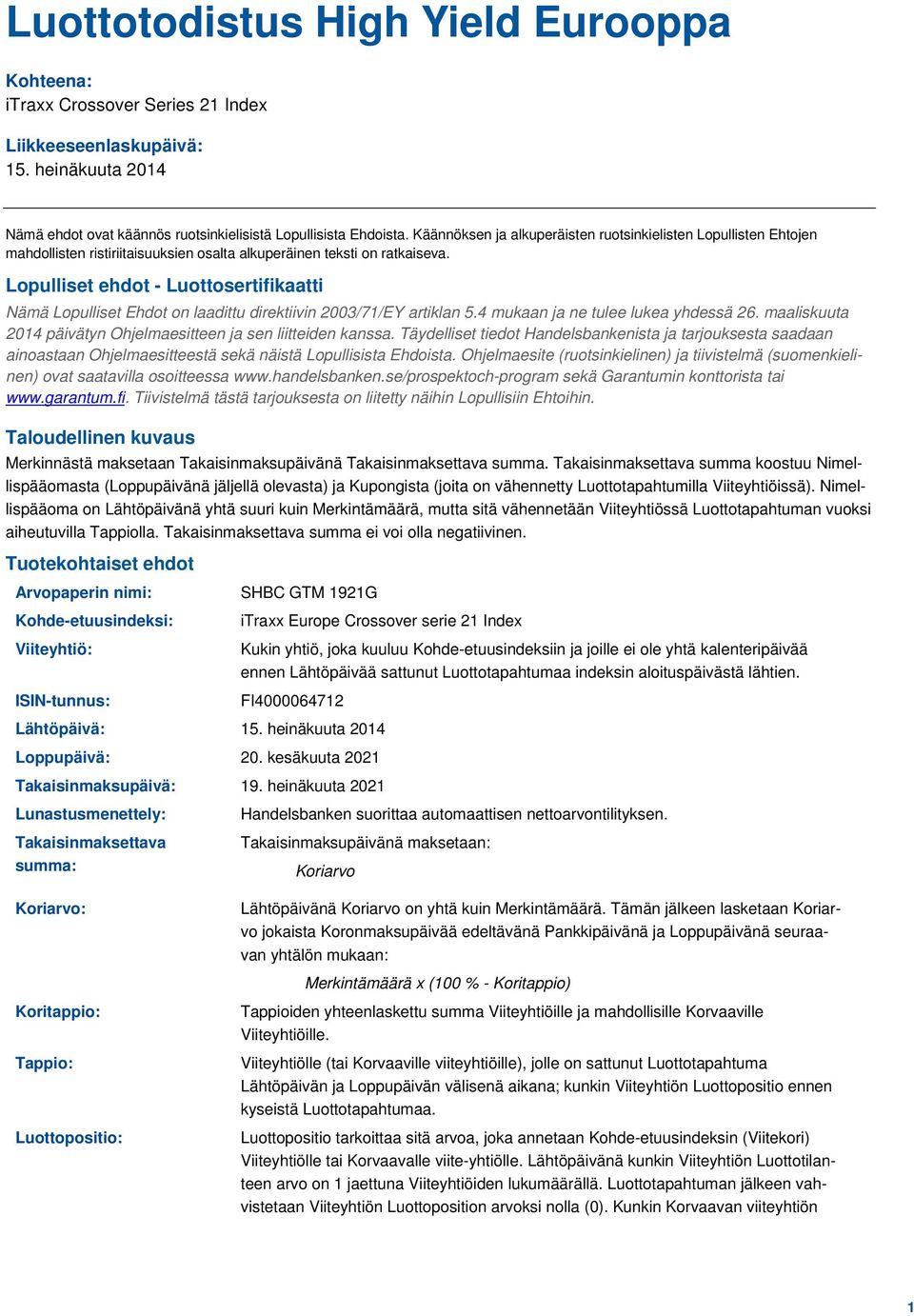 Lopulliset ehdot - Luottosertifikaatti Nämä Lopulliset Ehdot on laadittu direktiivin 2003/71/EY artiklan 5.4 mukaan ja ne tulee lukea yhdessä 26.