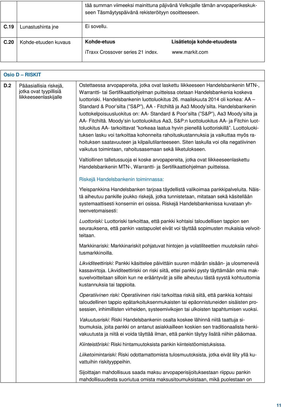 2 Pääasiallisia riskejä, jotka ovat tyypillisiä liikkeeseenlaskijalle Ostettaessa arvopapereita, jotka ovat laskettu liikkeeseen Handelsbankenin MTN-, Warrantti- tai Sertifikaattiohjelman puitteissa