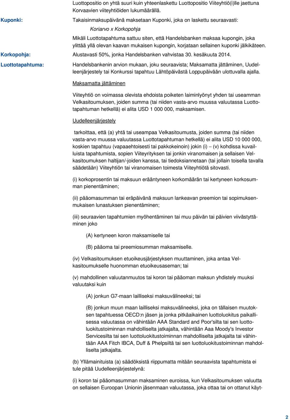 mukaisen kupongin, korjataan sellainen kuponki jälkikäteen. Korkopohja: Alustavasti 50%, jonka Handelsbanken vahvistaa 30. kesäkuuta 2014.