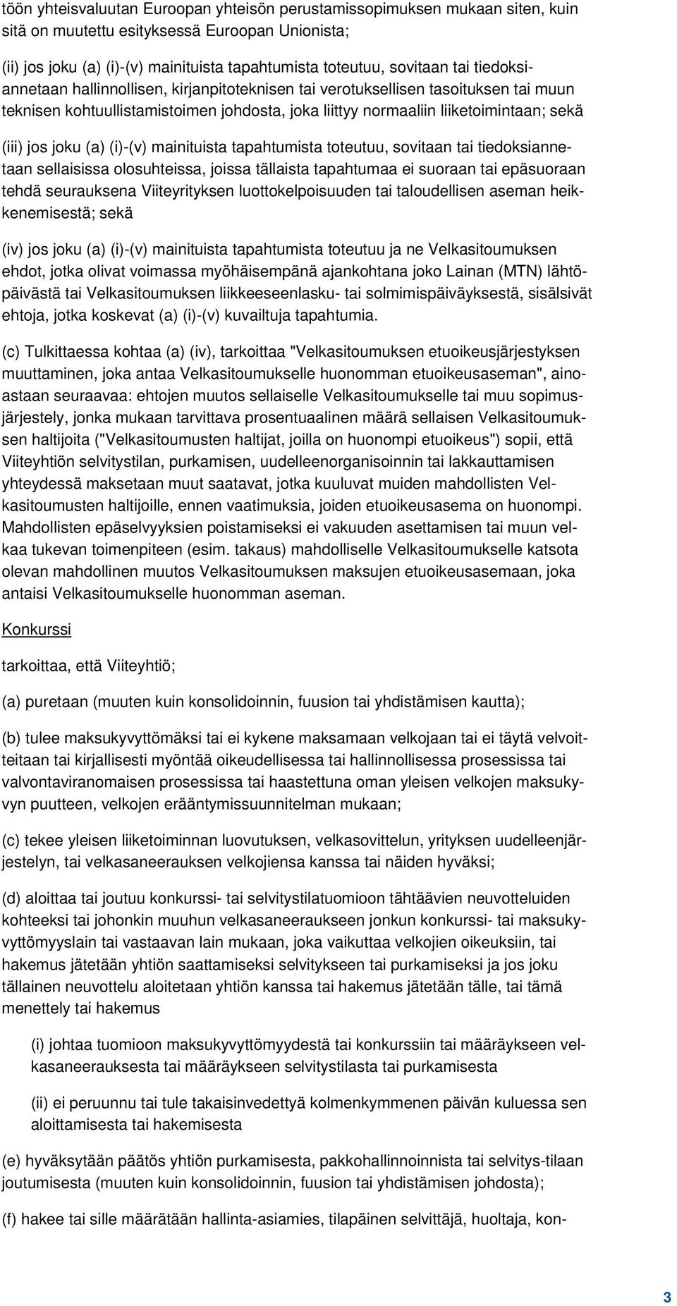 (a) (i)-(v) mainituista tapahtumista toteutuu, sovitaan tai tiedoksiannetaan sellaisissa olosuhteissa, joissa tällaista tapahtumaa ei suoraan tai epäsuoraan tehdä seurauksena Viiteyrityksen