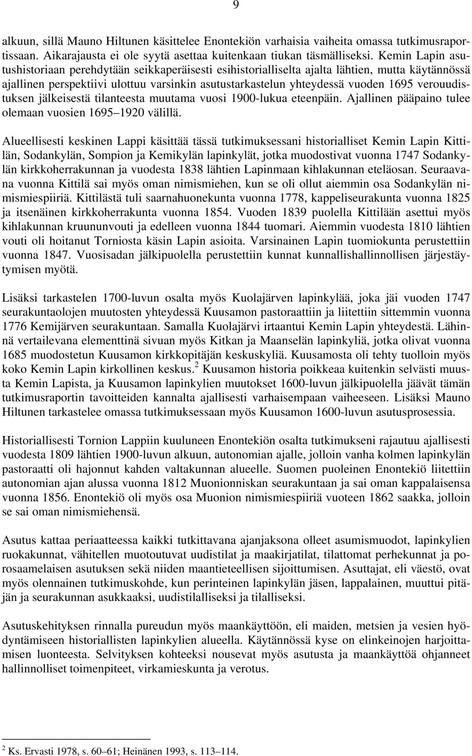 verouudistuksen jälkeisestä tilanteesta muutama vuosi 1900-lukua eteenpäin. Ajallinen pääpaino tulee olemaan vuosien 1695 1920 välillä.