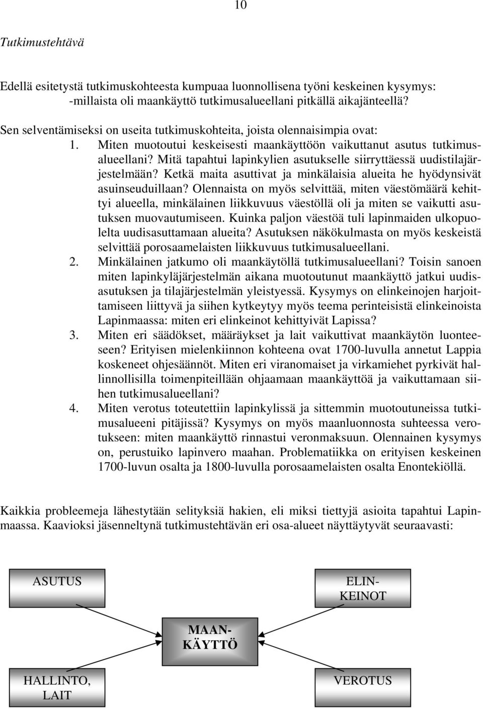 Mitä tapahtui lapinkylien asutukselle siirryttäessä uudistilajärjestelmään? Ketkä maita asuttivat ja minkälaisia alueita he hyödynsivät asuinseuduillaan?