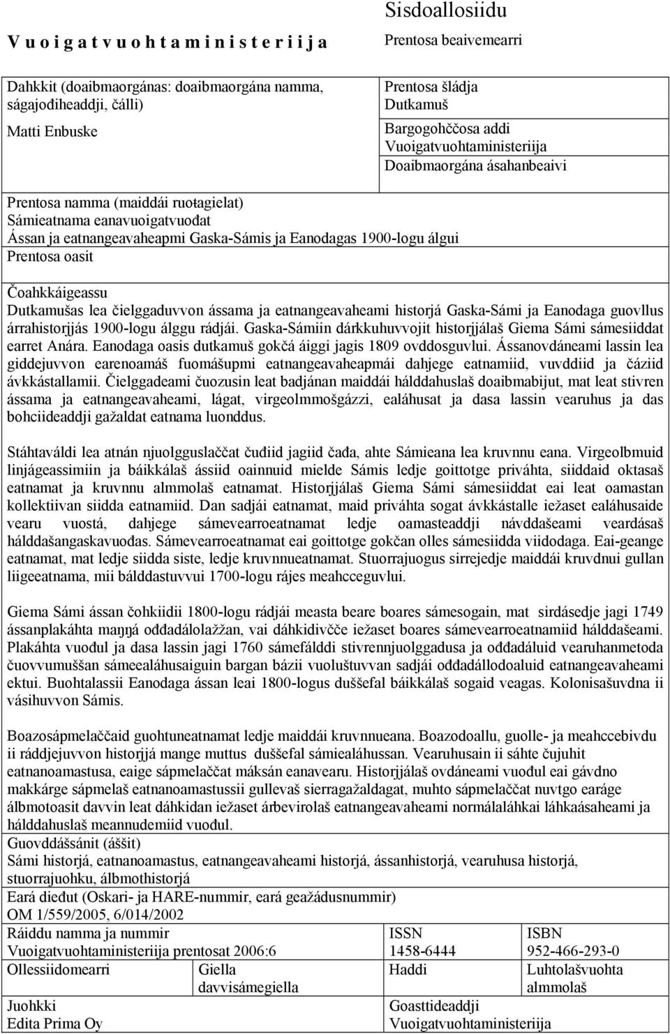 1900-logu álgui Prentosa oasit Čoahkkáigeassu Dutkamušas lea čielggaduvvon ássama ja eatnangeavaheami historjá Gaska-Sámi ja Eanodaga guovllus árrahistorjjás 1900-logu álggu rádjái.