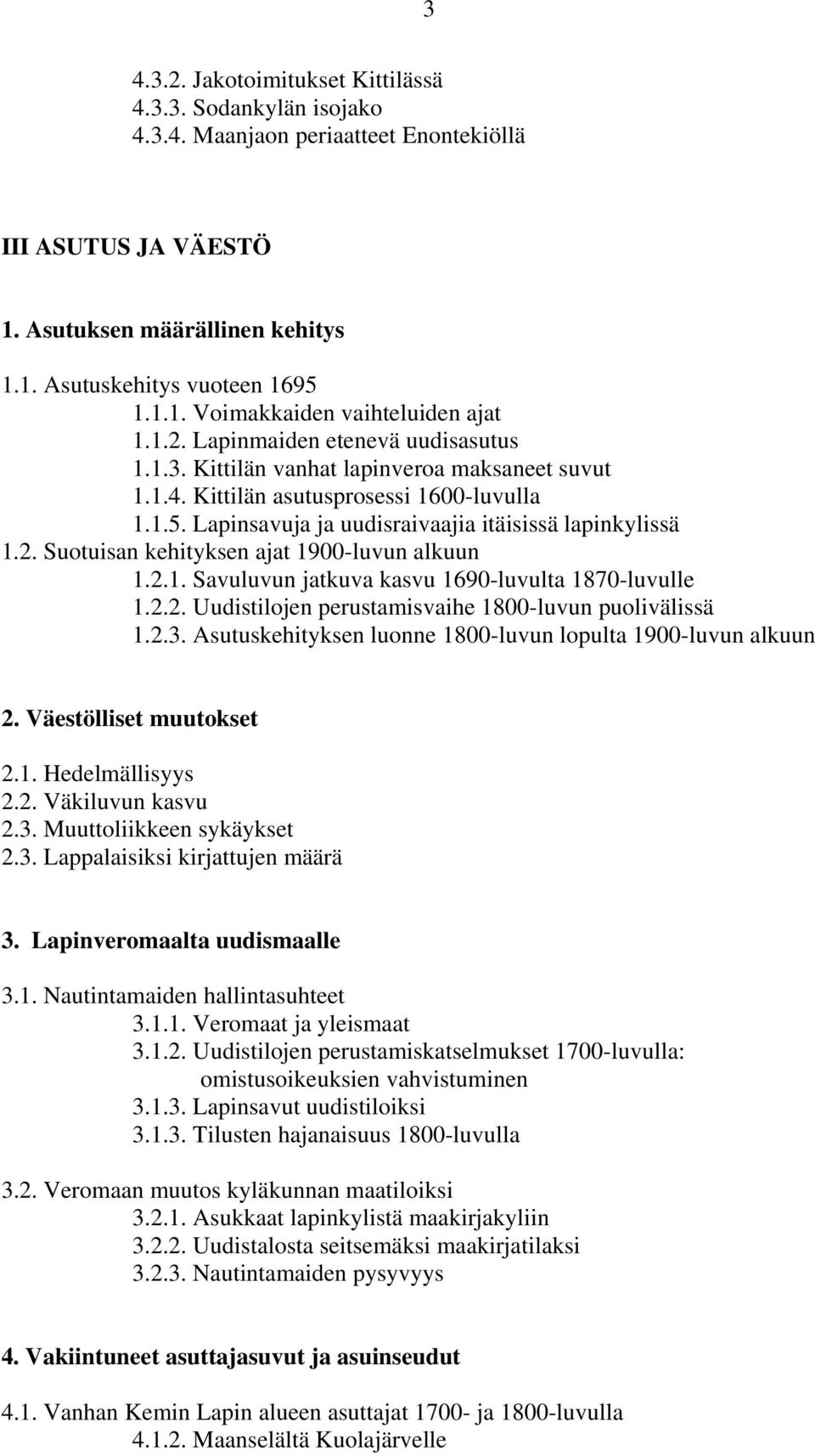 2.1. Savuluvun jatkuva kasvu 1690-luvulta 1870-luvulle 1.2.2. Uudistilojen perustamisvaihe 1800-luvun puolivälissä 1.2.3. Asutuskehityksen luonne 1800-luvun lopulta 1900-luvun alkuun 2.