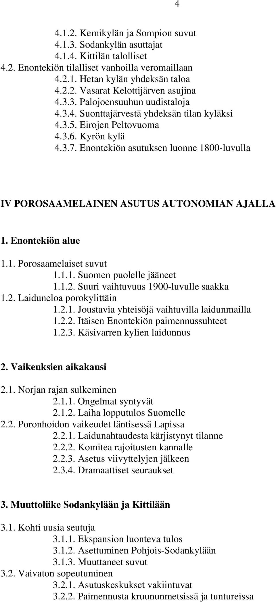 Enontekiön asutuksen luonne 1800-luvulla IV POROSAAMELAINEN ASUTUS AUTONOMIAN AJALLA 1. Enontekiön alue 1.1. Porosaamelaiset suvut 1.1.1. Suomen puolelle jääneet 1.1.2.