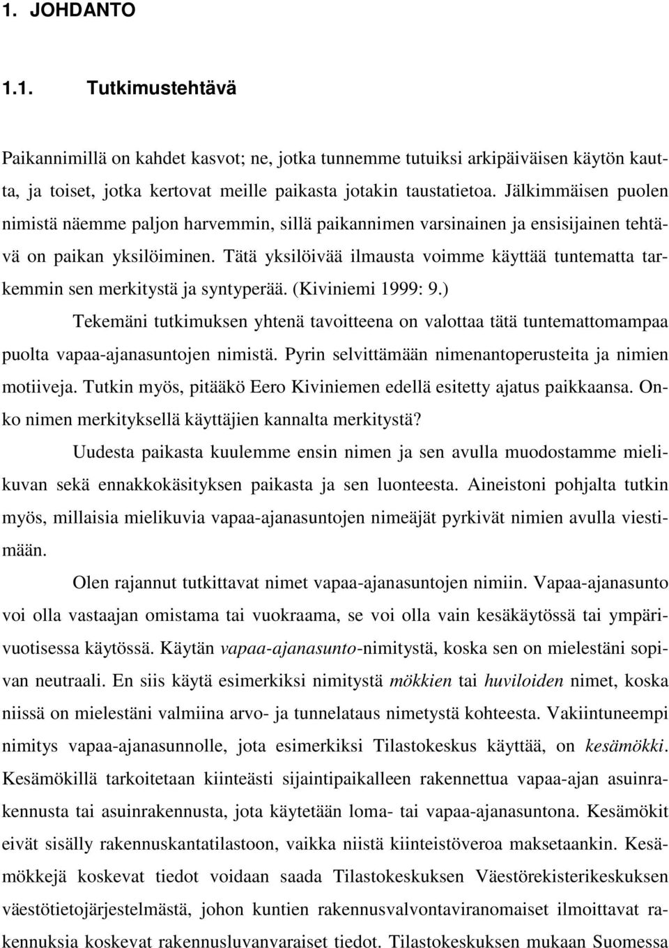 Tätä yksilöivää ilmausta voimme käyttää tuntematta tarkemmin sen merkitystä ja syntyperää. (Kiviniemi 1999: 9.