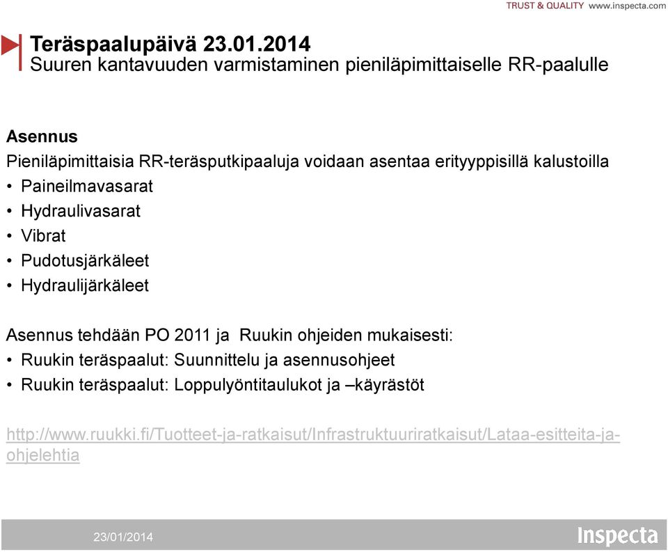 tehdään PO 2011 ja Ruukin ohjeiden mukaisesti: Ruukin teräspaalut: Suunnittelu ja asennusohjeet Ruukin teräspaalut: