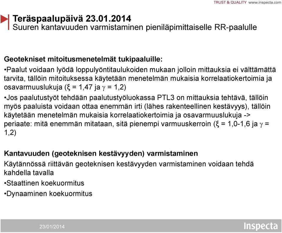 tällöin myös paaluista voidaan ottaa enemmän irti (lähes rakenteellinen kestävyys), tällöin käytetään menetelmän mukaisia korrelaatiokertoimia ja osavarmuuslukuja -> periaate: mitä enemmän mitataan,