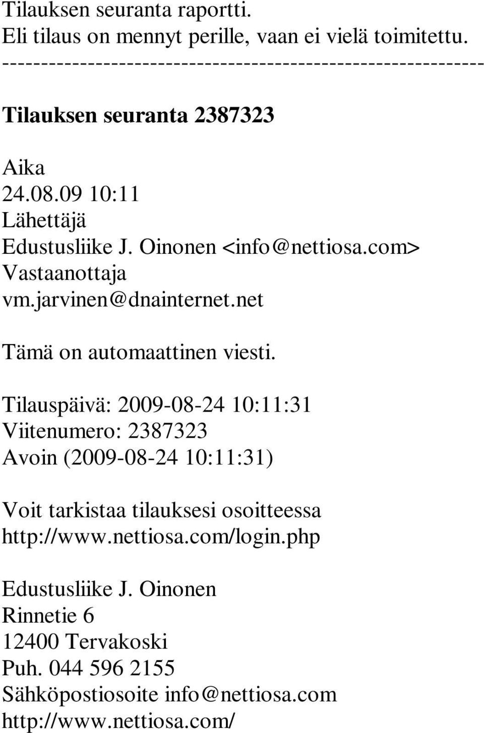 Oinonen <info@nettiosa.com> Vastaanottaja Tämä on automaattinen viesti.