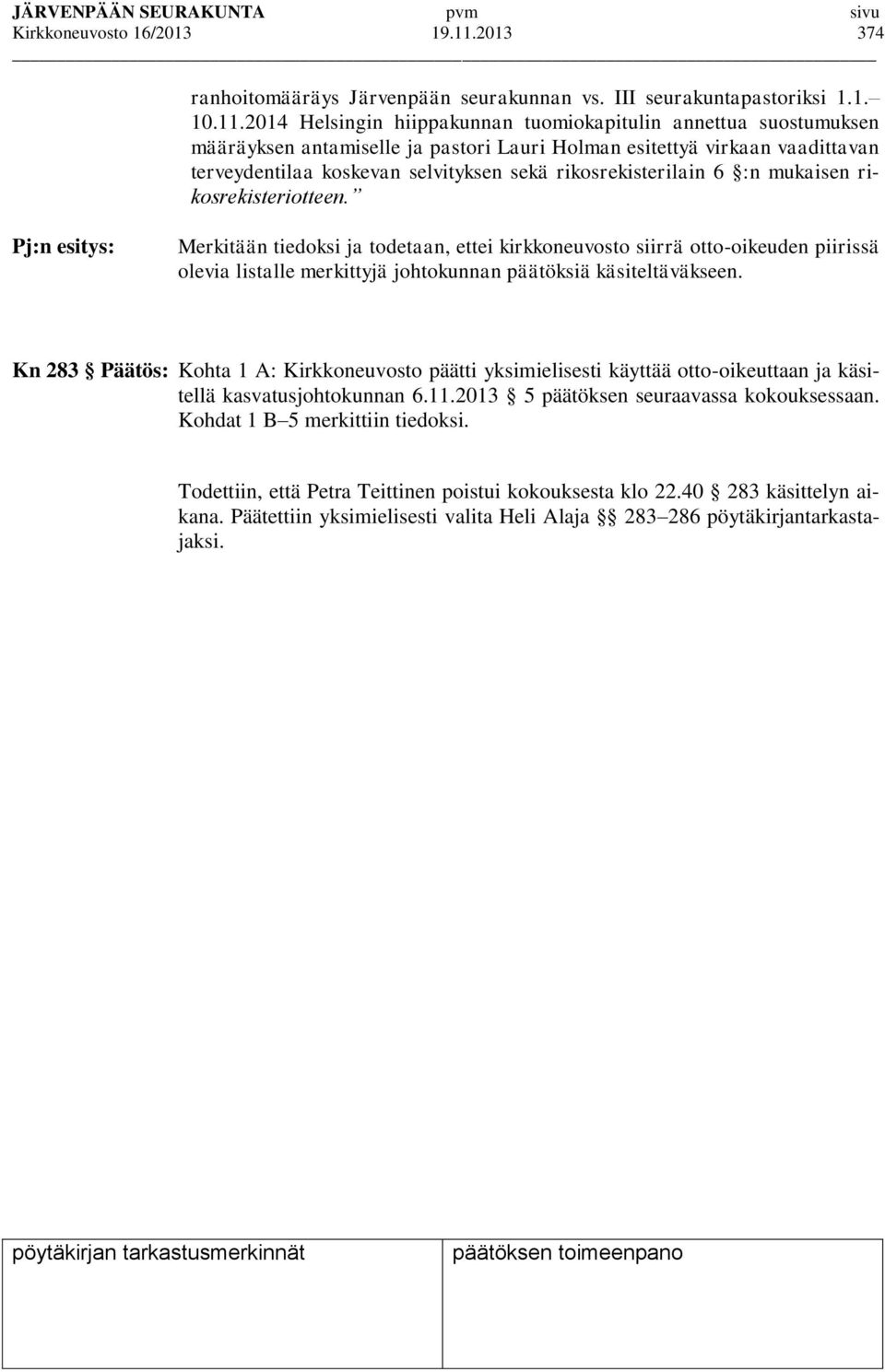 2014 Helsingin hiippakunnan tuomiokapitulin annettua suostumuksen määräyksen antamiselle ja pastori Lauri Holman esitettyä virkaan vaadittavan terveydentilaa koskevan selvityksen sekä