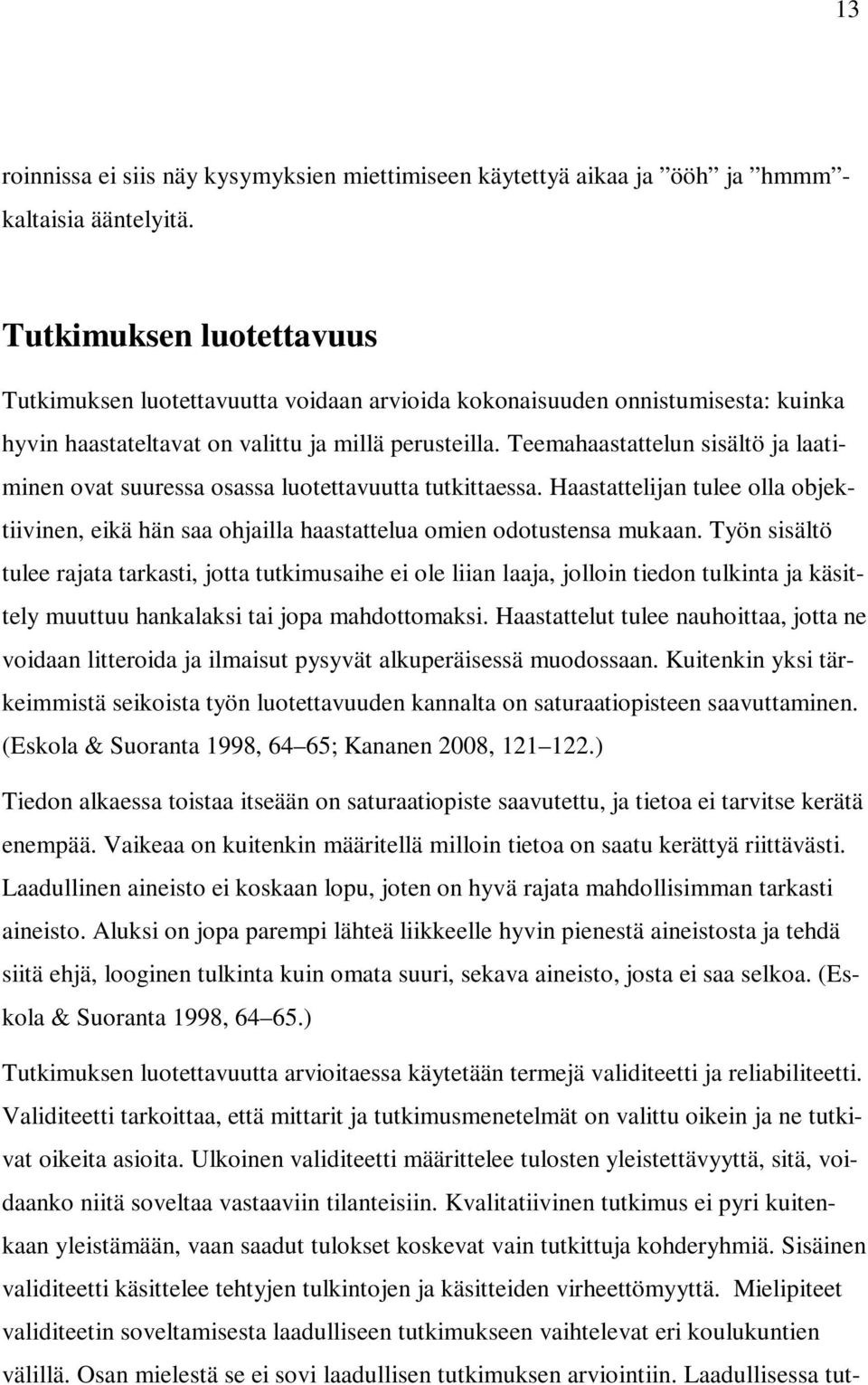 Teemahaastattelun sisältö ja laatiminen ovat suuressa osassa luotettavuutta tutkittaessa. Haastattelijan tulee olla objektiivinen, eikä hän saa ohjailla haastattelua omien odotustensa mukaan.