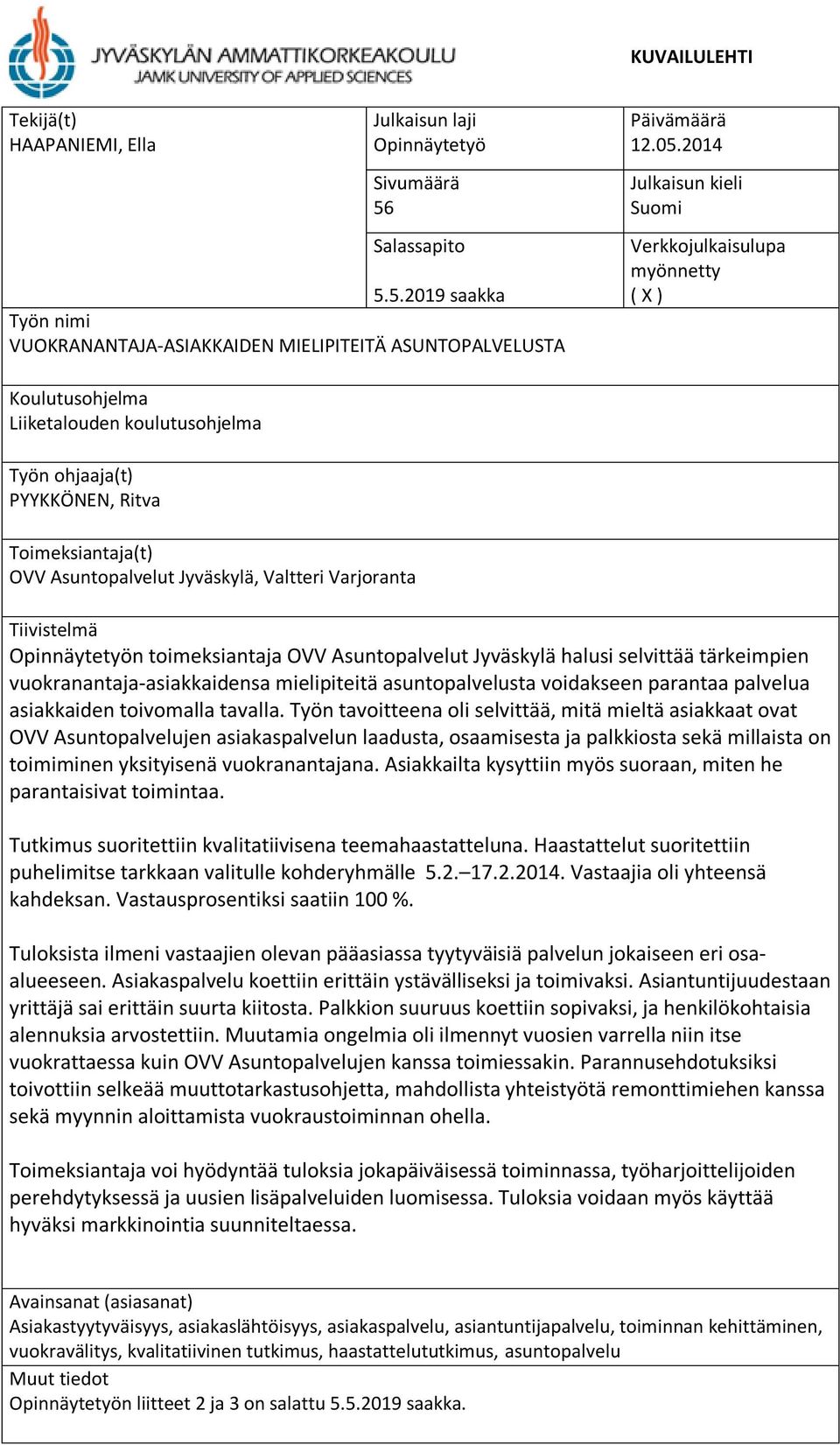 Varjoranta Tiivistelmä Opinnäytetyön toimeksiantaja OVV Asuntopalvelut Jyväskylä halusi selvittää tärkeimpien vuokranantaja-asiakkaidensa mielipiteitä asuntopalvelusta voidakseen parantaa palvelua