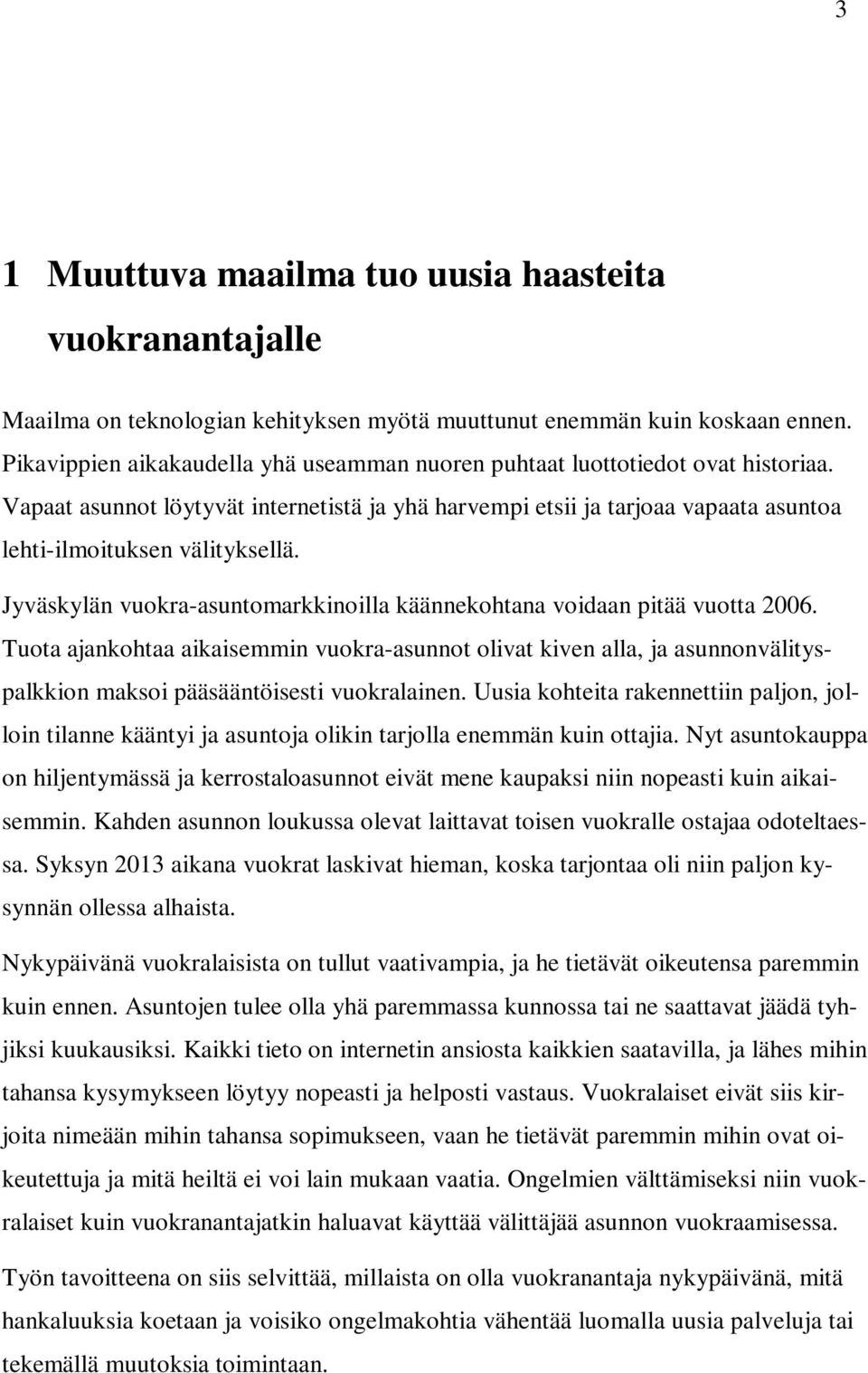 Jyväskylän vuokra-asuntomarkkinoilla käännekohtana voidaan pitää vuotta 2006.