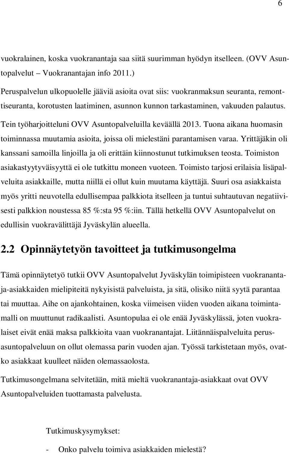 Tein työharjoitteluni OVV Asuntopalveluilla keväällä 2013. Tuona aikana huomasin toiminnassa muutamia asioita, joissa oli mielestäni parantamisen varaa.