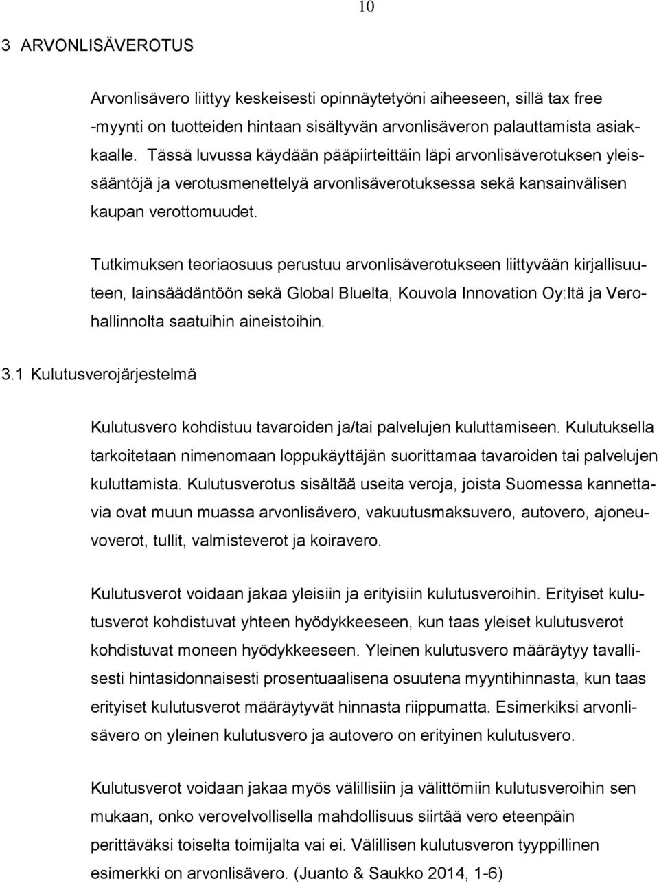 Tutkimuksen teoriaosuus perustuu arvonlisäverotukseen liittyvään kirjallisuuteen, lainsäädäntöön sekä Global Bluelta, Kouvola Innovation Oy:ltä ja Verohallinnolta saatuihin aineistoihin. 3.