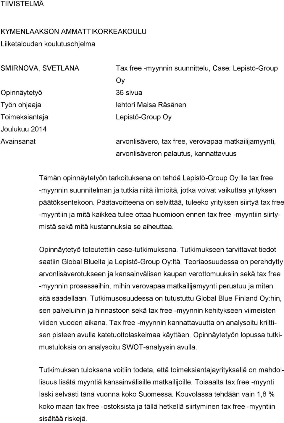 Lepistö-Group Oy:lle tax free -myynnin suunnitelman ja tutkia niitä ilmiöitä, jotka voivat vaikuttaa yrityksen päätöksentekoon.