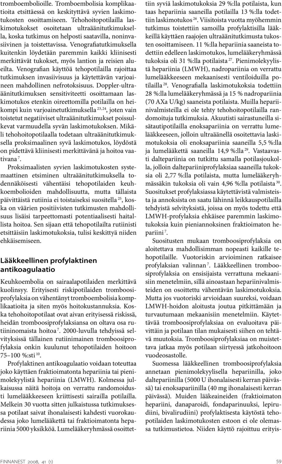 Venografiatutkimuksella kuitenkin löydetään paremmin kaikki kliinisesti merkittävät tukokset, myös lantion ja reisien alueilta.