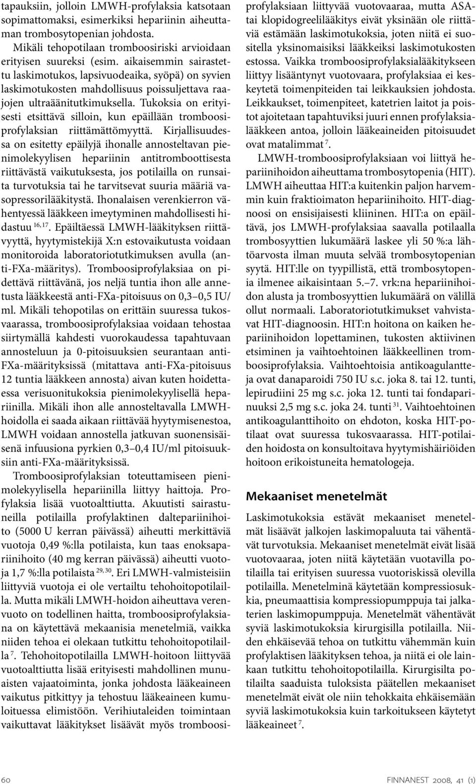 Tukoksia on erityisesti etsittävä silloin, kun epäillään tromboosiprofylaksian riittämättömyyttä.