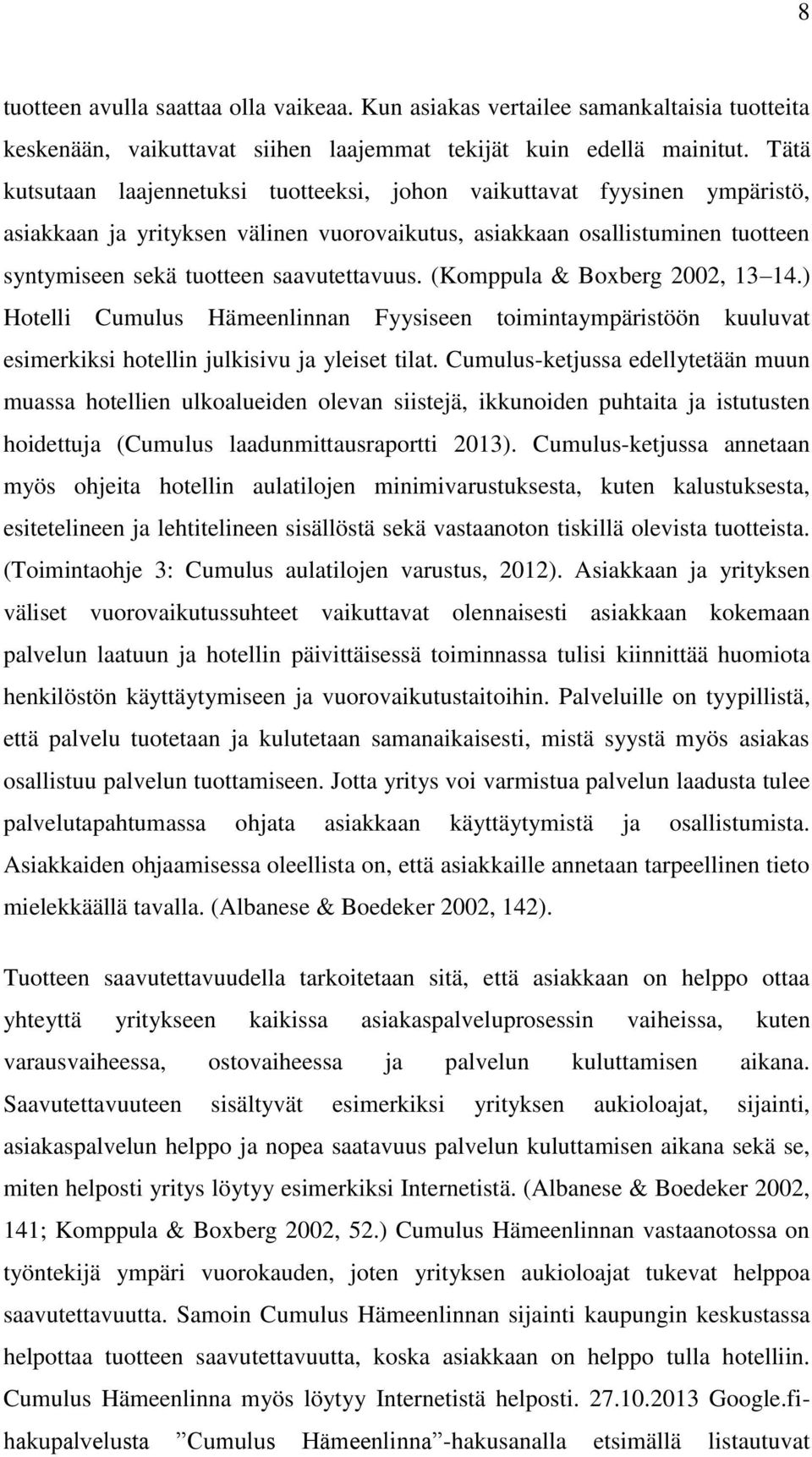 (Komppula & Boxberg 2002, 13 14.) Hotelli Cumulus Hämeenlinnan Fyysiseen toimintaympäristöön kuuluvat esimerkiksi hotellin julkisivu ja yleiset tilat.