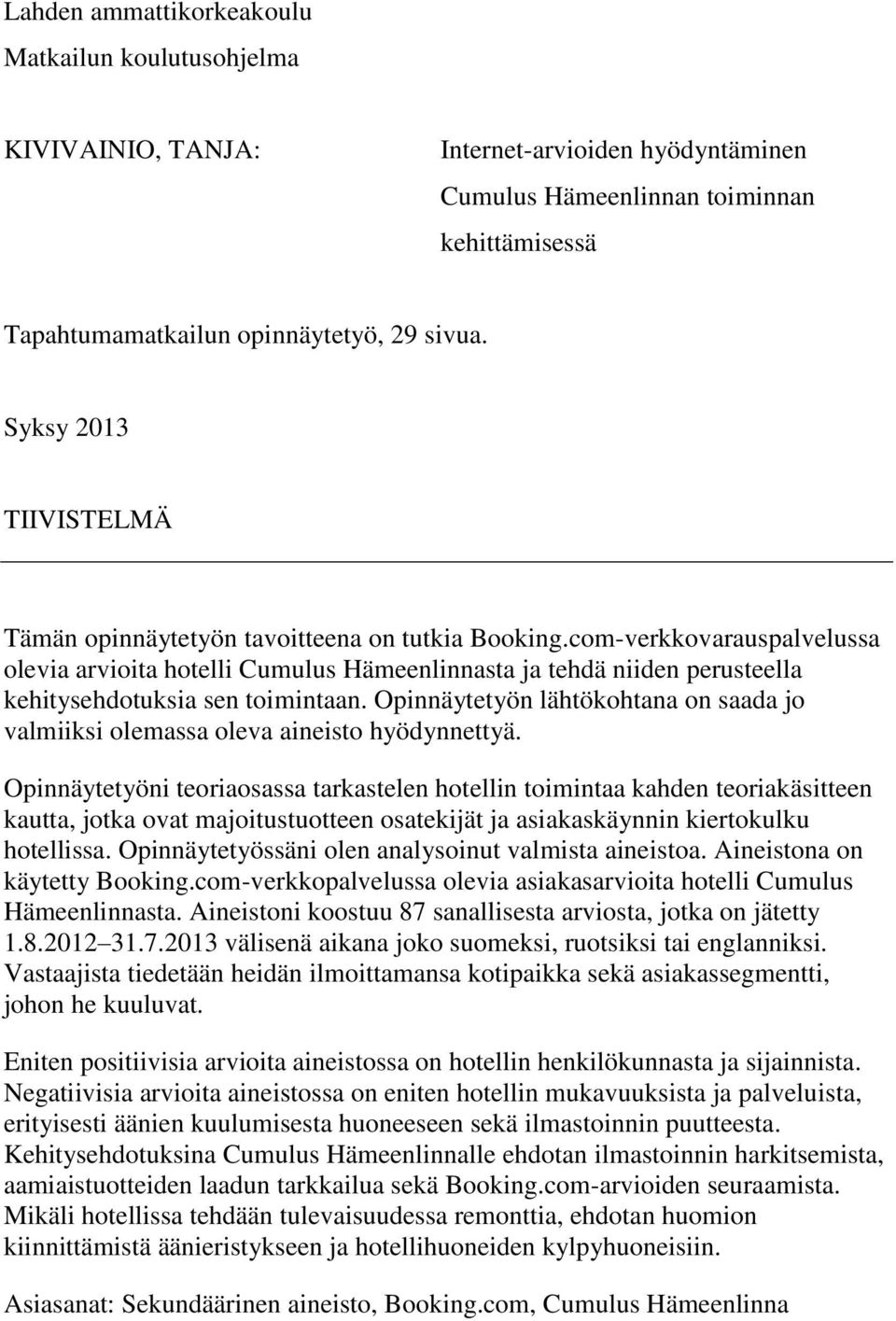 com-verkkovarauspalvelussa olevia arvioita hotelli Cumulus Hämeenlinnasta ja tehdä niiden perusteella kehitysehdotuksia sen toimintaan.