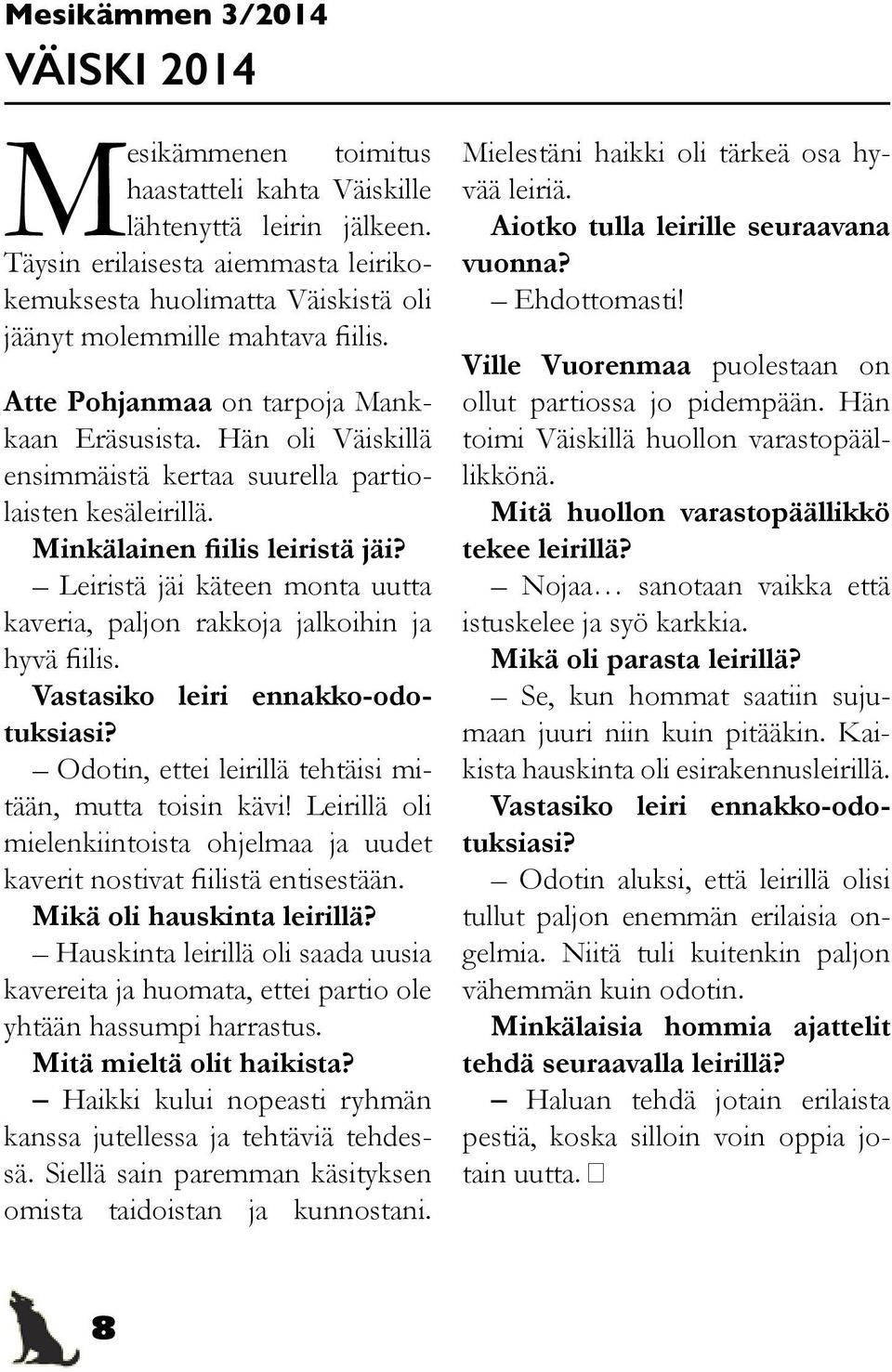 Leiristä jäi käteen monta uutta kaveria, paljon rakkoja jalkoihin ja hyvä fiilis. Vastasiko leiri ennakko-odotuksiasi? Odotin, ettei leirillä tehtäisi mitään, mutta toisin kävi!