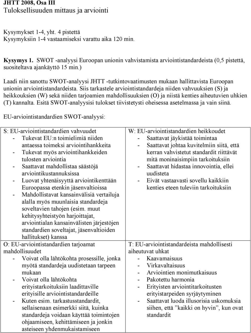 ) Laadi niin sanottu SWOT-analyysi JHTT -tutkintovaatimusten mukaan hallittavista Euroopan unionin arviointistandardeista.