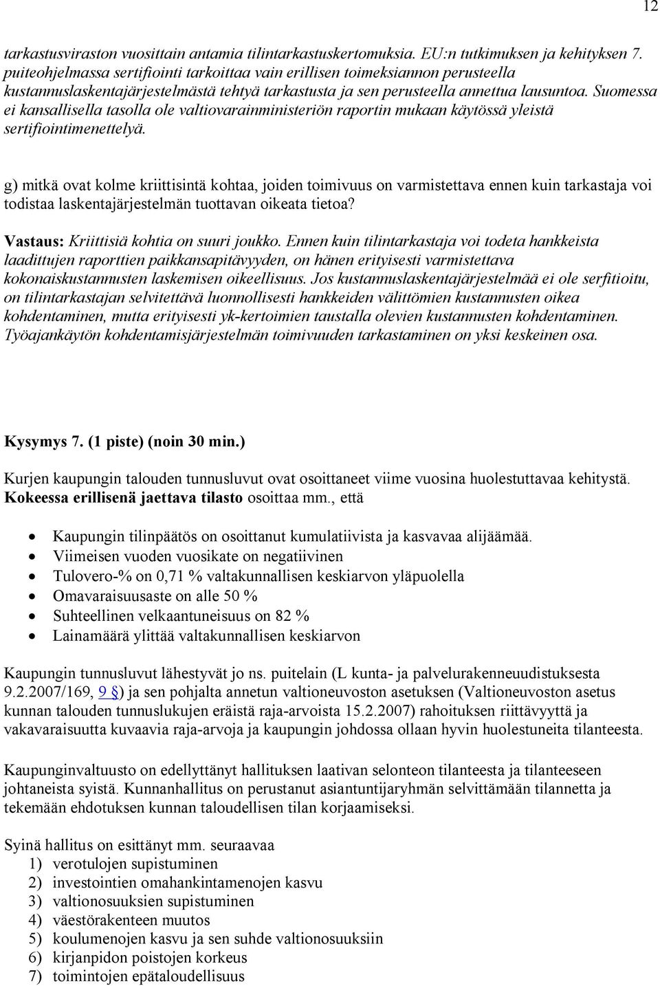 Suomessa ei kansallisella tasolla ole valtiovarainministeriön raportin mukaan käytössä yleistä sertifiointimenettelyä.