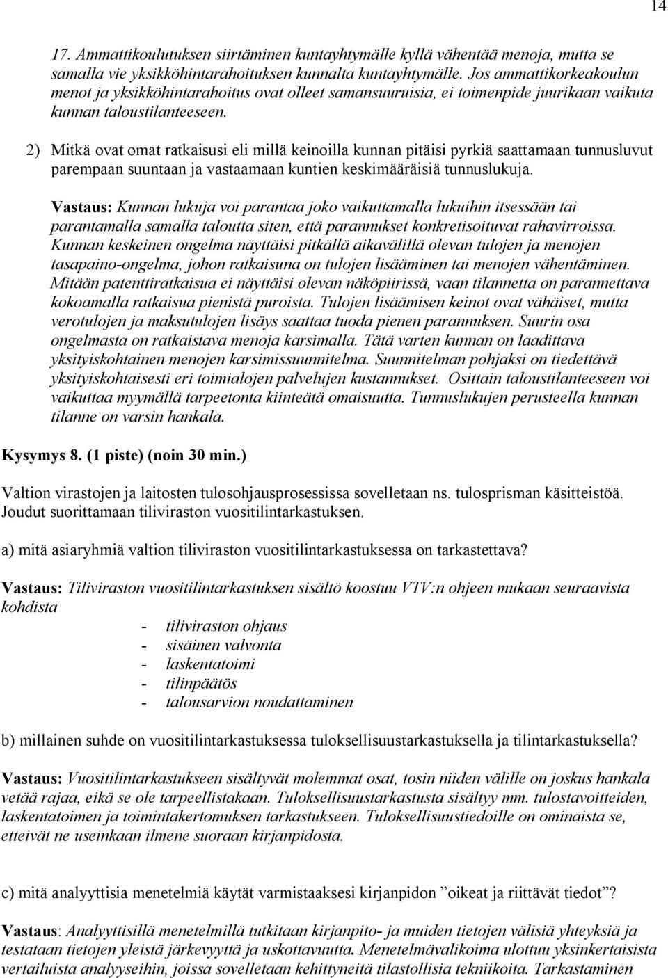 2) Mitkä ovat omat ratkaisusi eli millä keinoilla kunnan pitäisi pyrkiä saattamaan tunnusluvut parempaan suuntaan ja vastaamaan kuntien keskimääräisiä tunnuslukuja.