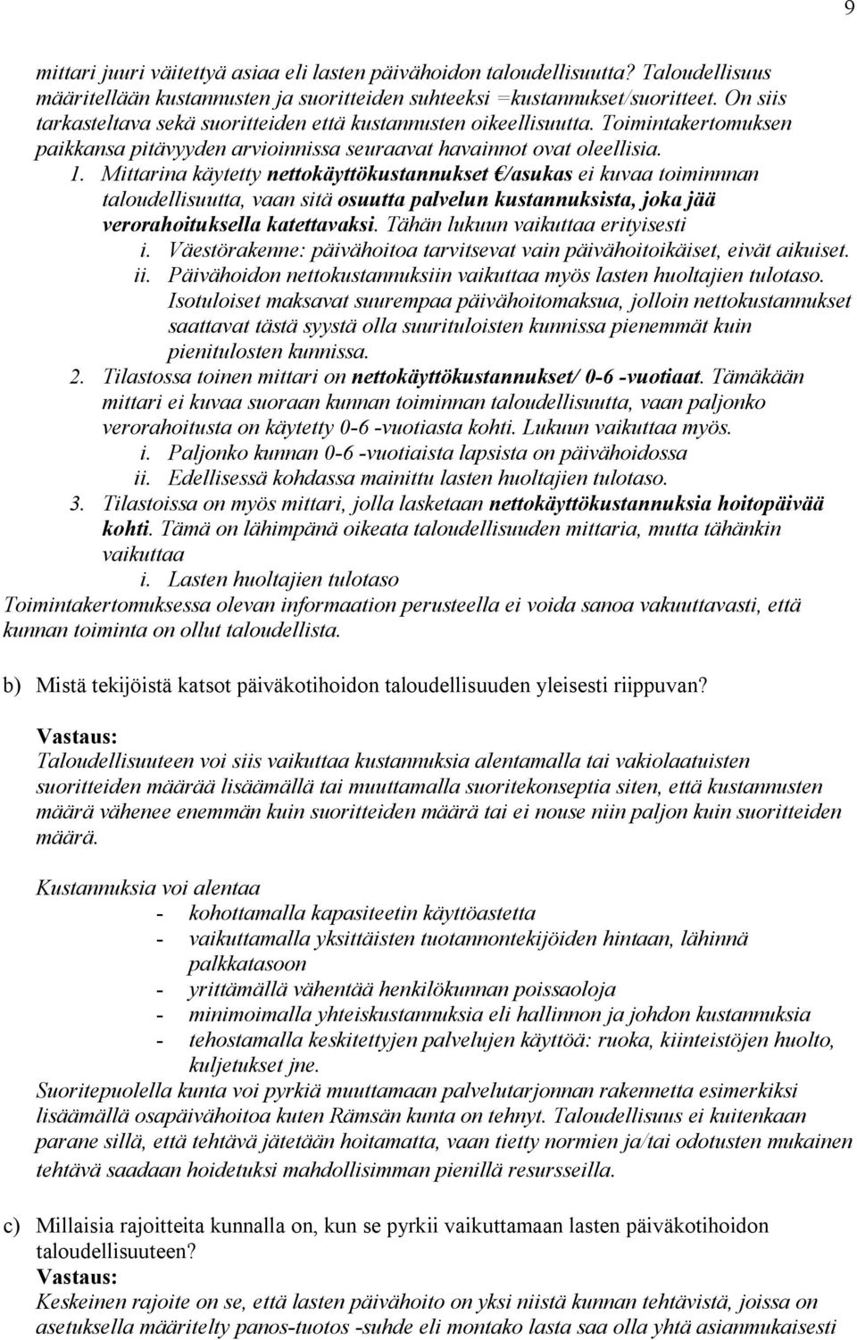 Mittarina käytetty nettokäyttökustannukset /asukas ei kuvaa toiminnnan taloudellisuutta, vaan sitä osuutta palvelun kustannuksista, joka jää verorahoituksella katettavaksi.