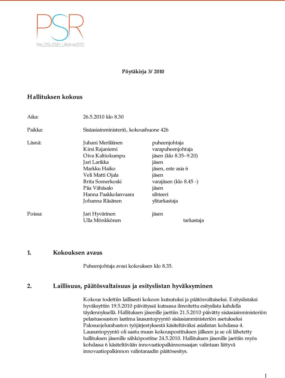 20) Jari Larikka jäsen Markku Haiko jäsen, este asia 6 Veli Matti Ojala jäsen Brita Somerkoski varajäsen (klo 8.